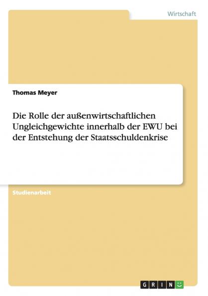 Die Rolle der außenwirtschaftlichen Ungleichgewichte innerhalb der EWU bei der Entstehung der Staatsschuldenkrise