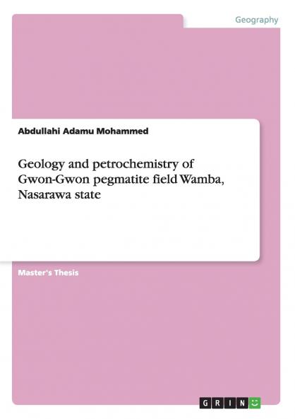 Geology and petrochemistry of Gwon-Gwon pegmatite field Wamba Nasarawa state