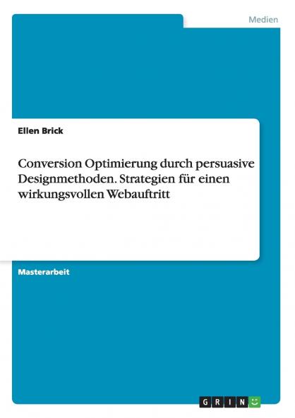 Conversion Optimierung durch persuasive Designmethoden. Strategien für einen wirkungsvollen Webauftritt