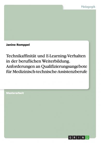 Technikaffinität und E-Learning-Verhalten in der beruflichen Weiterbildung. Anforderungen an Qualifizierungsangebote für Medizinisch-technische-Assistenzberufe