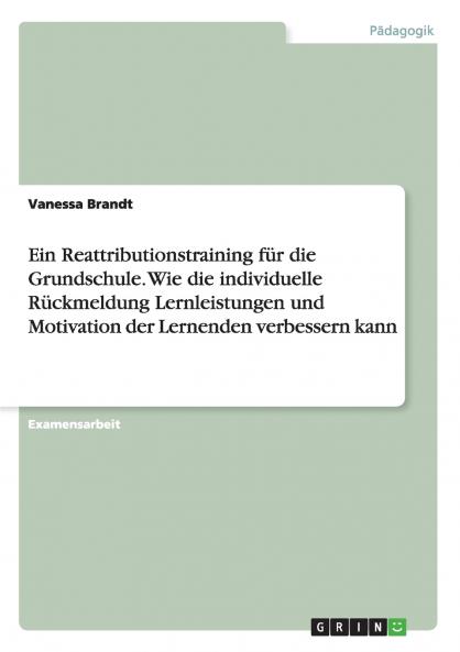 Ein Reattributionstraining für die Grundschule. Wie die individuelle Rückmeldung Lernleistungen und Motivation der Lernenden verbessern kann