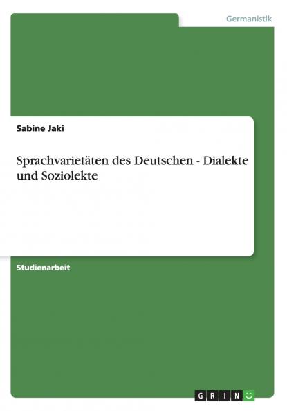 Sprachvarietäten des Deutschen - Dialekte und Soziolekte