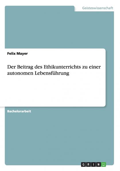Der Beitrag des Ethikunterrichts zu einer autonomen Lebensführung