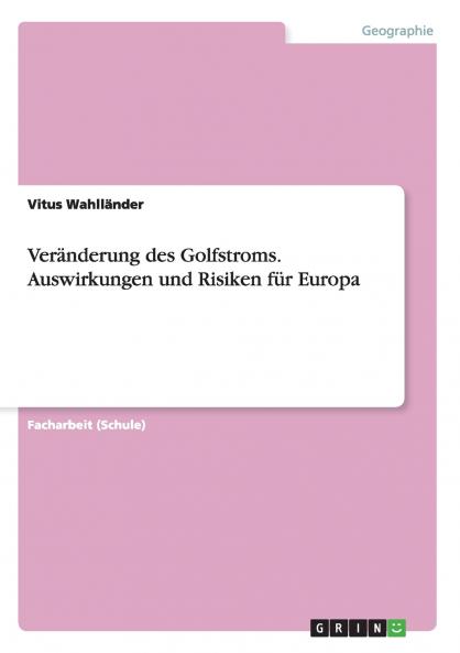 Veränderung des Golfstroms. Auswirkungen und Risiken für Europa