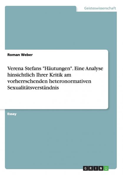 Verena Stefans Häutungen. Eine Analyse hinsichtlich Ihrer Kritik am vorherrschenden heteronormativen Sexualitätsverständnis