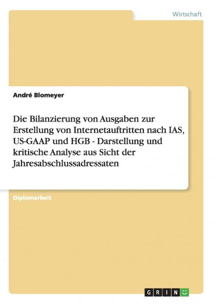 Die Bilanzierung von Ausgaben zur Erstellung von Internetauftritten nach IAS US-GAAP und HGB - Darstellung und kritische Analyse aus Sicht der Jahresabschlussadressaten