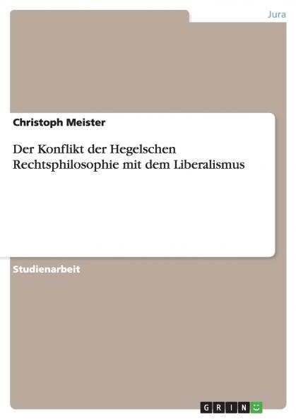 Der Konflikt der Hegelschen Rechtsphilosophie mit dem Liberalismus