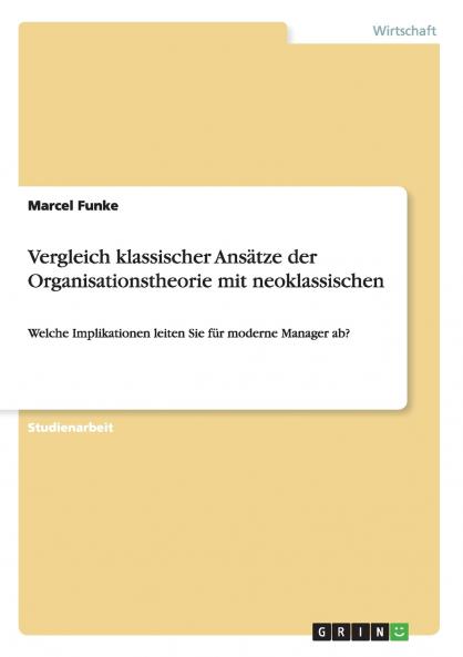 Vergleich klassischer Ansätze der Organisationstheorie mit neoklassischen