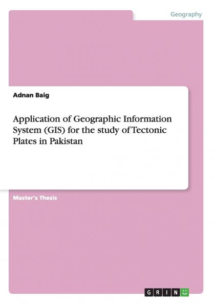Application of Geographic Information System (GIS) for the study of Tectonic Plates in Pakistan