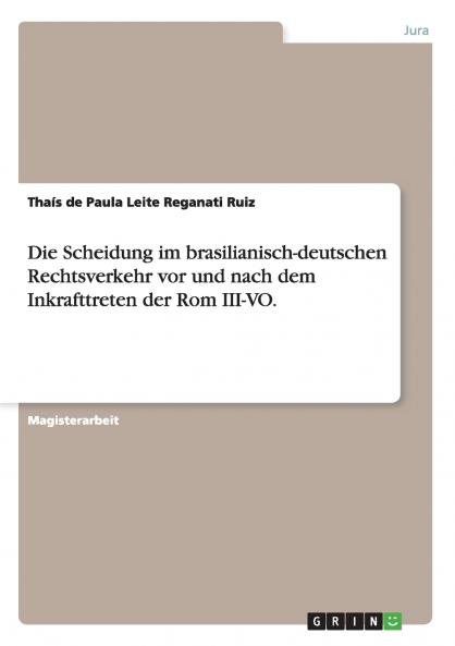 Die Scheidung im brasilianisch-deutschen Rechtsverkehr vor und nach dem Inkrafttreten der Rom III-VO.