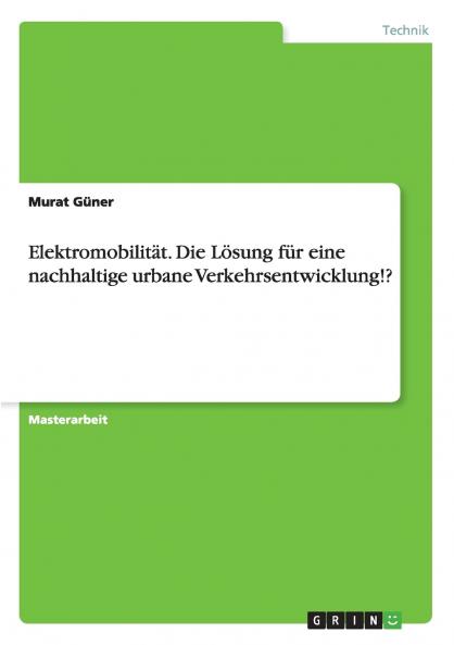 Elektromobilität. Die Lösung für eine nachhaltige urbane Verkehrsentwicklung!?
