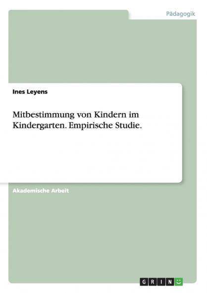 Mitbestimmung von Kindern im Kindergarten. Empirische Studie.