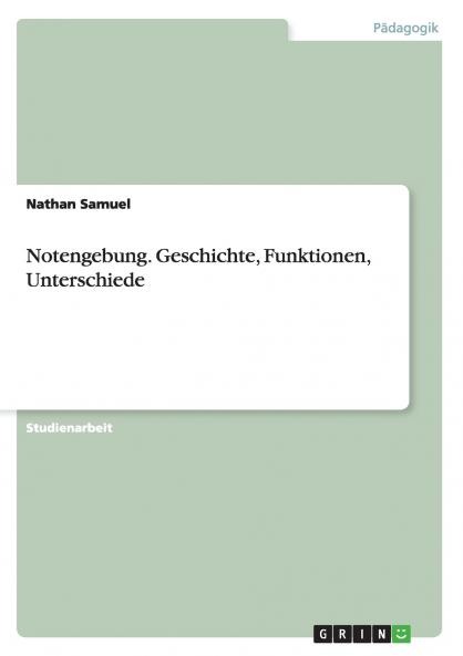 Notengebung. Geschichte Funktionen Unterschiede