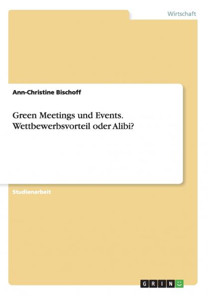 Green Meetings und Events. Wettbewerbsvorteil oder Alibi?