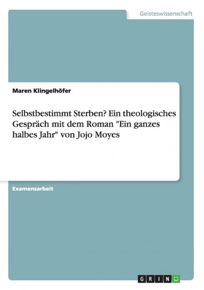 Selbstbestimmt Sterben? Ein theologisches Gespräch mit dem Roman Ein ganzes halbes Jahr von Jojo Moyes