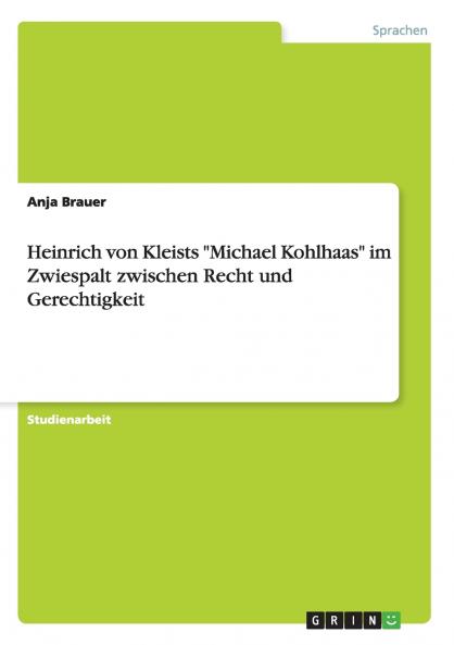 Heinrich von Kleists Michael Kohlhaas im Zwiespalt zwischen Recht und Gerechtigkeit