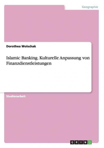 Islamic Banking. Kulturelle Anpassung von Finanzdienstleistungen