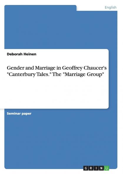 Gender and Marriage in Geoffrey Chaucer's Canterbury Tales. The Marriage Group