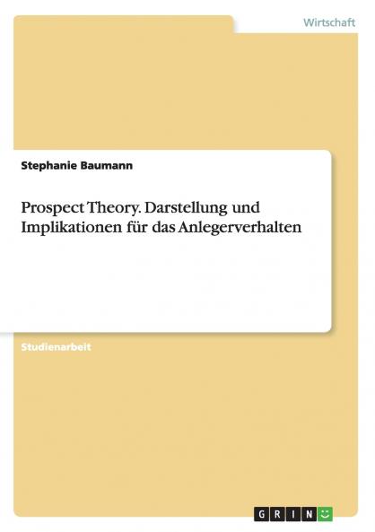 Prospect Theory. Darstellung und Implikationen f��r das Anlegerverhalten