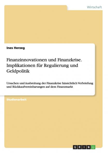 Finanzinnovationen und Finanzkrise. Implikationen für Regulierung und Geldpolitik