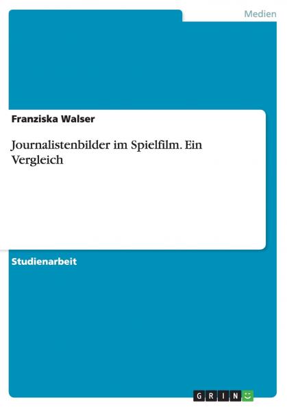 Journalistenbilder im Spielfilm. Ein Vergleich