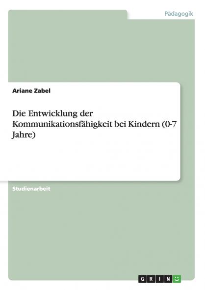 Die Entwicklung der Kommunikationsfähigkeit bei Kindern (0-7 Jahre)