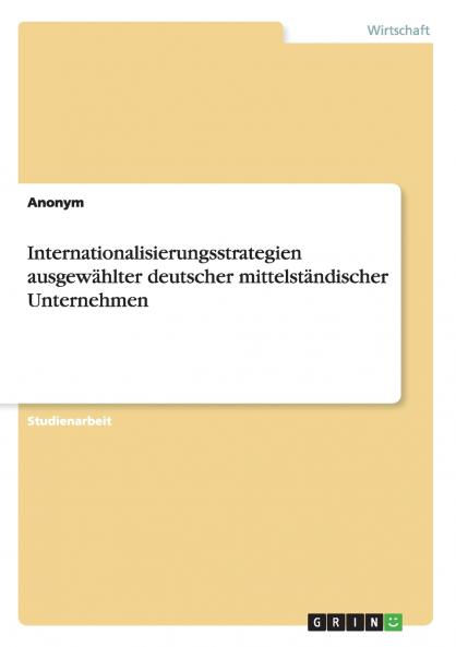 Internationalisierungsstrategien ausgewählter deutscher mittelständischer Unternehmen