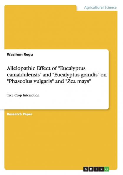 Allelopathic Effect of Eucalyptus camaldulensis and Eucalyptus grandis on Phaseolus vulgaris and Zea mays
