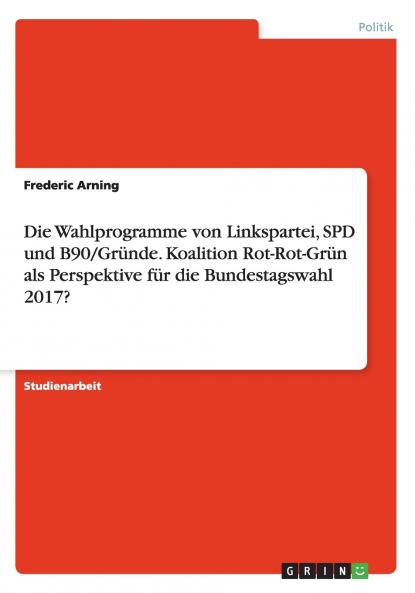 Die Wahlprogramme von Linkspartei SPD und B90/Grüne. Koalition Rot-Rot-Grün als Perspektive für die Bundestagswahl 2017?