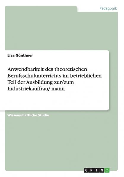 Anwendbarkeit des theoretischen Berufsschulunterrichts im betrieblichen Teil der Ausbildung zur/zum Industriekauffrau/-mann