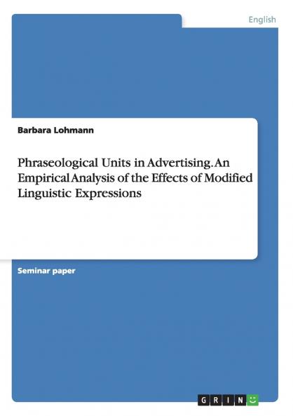 Phraseological Units in Advertising. An Empirical Analysis of the Effects of Modified Linguistic Expressions