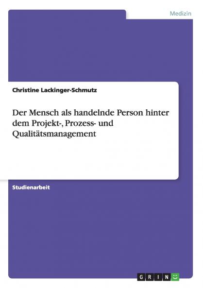 Der Mensch als handelnde Person hinter dem Projekt- Prozess- und Qualitätsmanagement