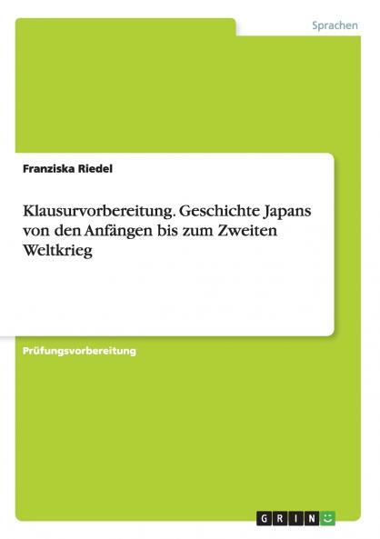 Klausurvorbereitung. Geschichte Japans von den Anfängen bis zum Zweiten Weltkrieg