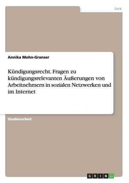 Kündigungsrecht. Fragen zu kündigungsrelevanten Äußerungen von Arbeitnehmern in sozialen Netzwerken und im Internet