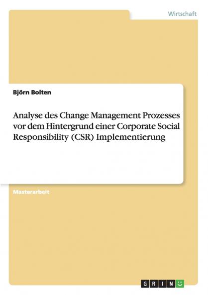 Analyse des Change Management Prozesses vor dem Hintergrund einer Corporate Social Responsibility (CSR) Implementierung