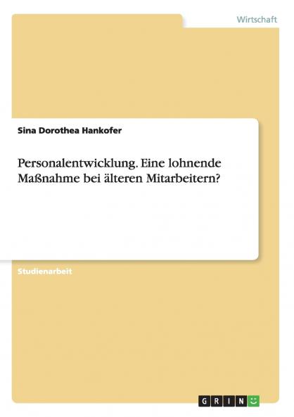 Personalentwicklung. Eine lohnende Maßnahme bei älteren Mitarbeitern?