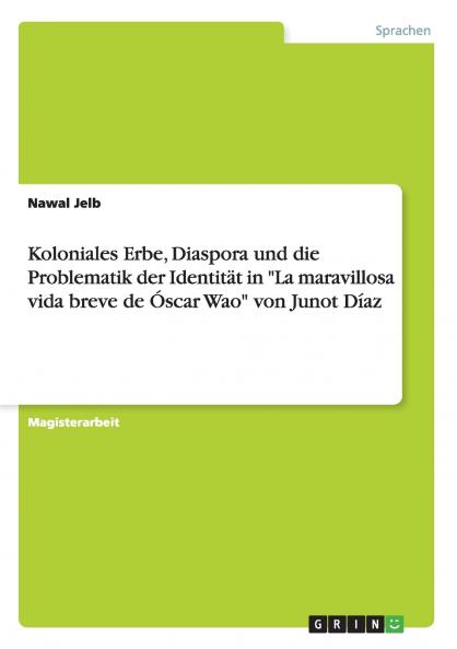 Koloniales Erbe Diaspora und die Problematik der Identität in La maravillosa vida breve de Óscar Wao von Junot Díaz