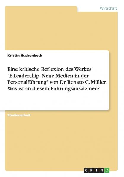 Eine kritische Reflexion des Werkes E-Leadership. Neue Medien in der Personalführung von Dr. Renato C. Müller. Was ist an diesem Führungsansatz neu?