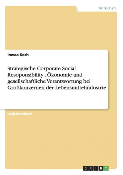 Strategische Corporate Social Resoponsibility . Ökonomie und gesellschaftliche Verantwortung bei Großkonzernen der Lebensmittelindustrie