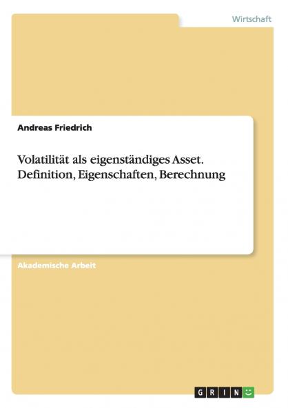 Volatilität als eigenständiges Asset. Definition Eigenschaften Berechnung