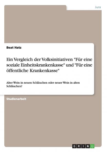Ein Vergleich der Volksinitiativen Für eine soziale Einheitskrankenkasse und Für eine öffentliche Krankenkasse
