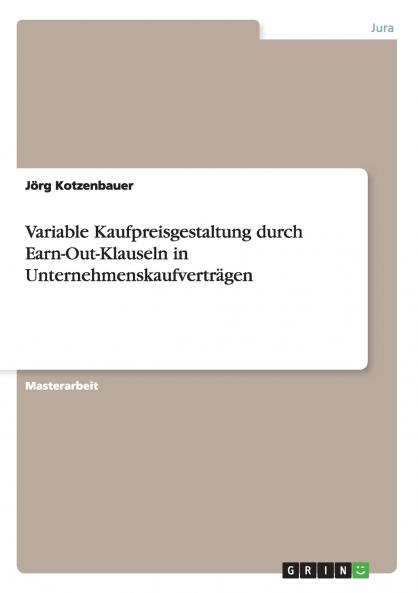 Variable Kaufpreisgestaltung durch Earn-Out-Klauseln in Unternehmenskaufverträgen