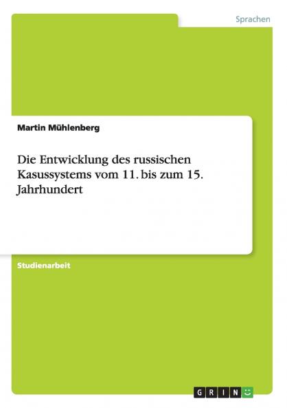 Die Entwicklung des russischen Kasussystems vom 11. bis zum 15. Jahrhundert
