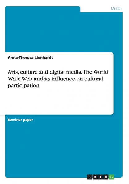 Arts culture and digital media. The World Wide Web and its influence on cultural participation