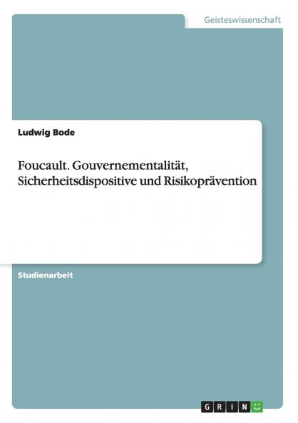 Foucault. Gouvernementalit��t Sicherheitsdispositive und Risikopr��vention