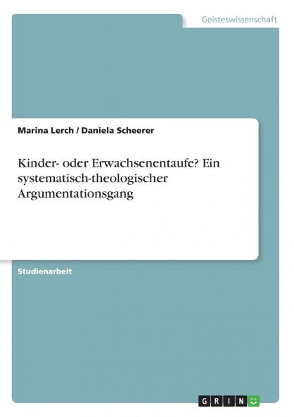 Kinder- oder Erwachsenentaufe? Ein systematisch-theologischer Argumentationsgang