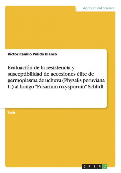 Evaluaci��n de la resistencia y susceptibilidad de accesiones ��lite de germoplasma de uchuva (Physalis peruviana L.) al hongo Fusarium oxysporum Schltdl.
