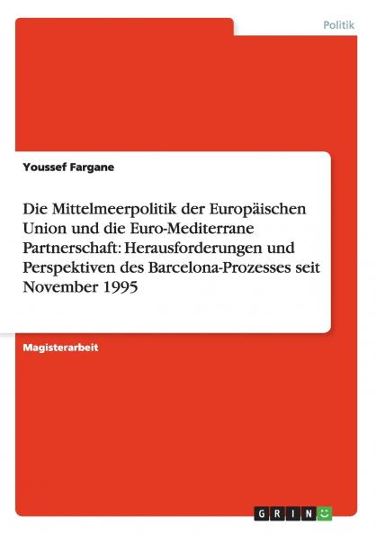 Die Mittelmeerpolitik der Europäischen Union und die Euro-Mediterrane Partnerschaft
