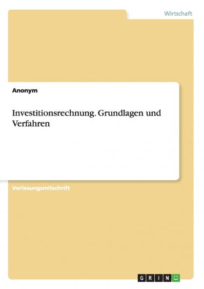 Investitionsrechnung. Grundlagen und Verfahren