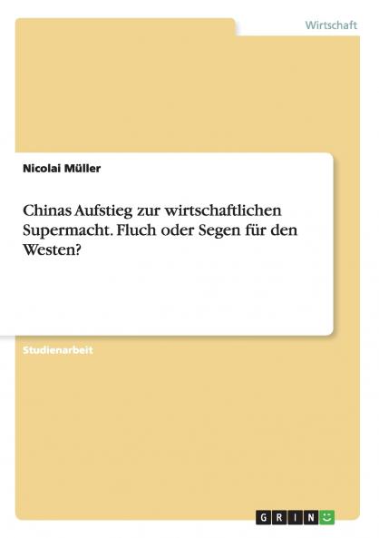 Chinas Aufstieg zur wirtschaftlichen Supermacht. Fluch oder Segen für den Westen?
